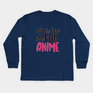 Never too old for anime - paint Kids Long Sleeve T-Shirt